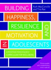 Building Happiness, Resilience and Motivation in Adolescents A Positive Psychology Curriculum for Well-Being,1849052611,9781849052610