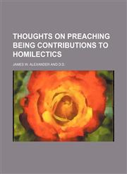 THOUGHTS ON PREACHING BEING CONTRIBUTIONS TO HOMILECTICS,1150813555,9781150813559