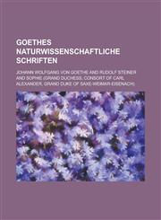 Goethes Naturwissenschaftliche Schriften,1153477262,9781153477260