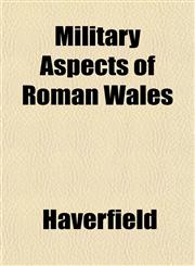 Military Aspects of Roman Wales,115221246X,9781152212466