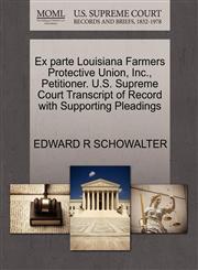 Ex parte Louisiana Farmers Protective Union, Inc., Petitioner. U.S. Supreme Court Transcript of Record with Supporting Pleadings,1270370367,9781270370369