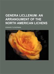 Genera Licllenum; An Arrangument of the North American Lichens,1150798955,9781150798955
