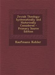 Jewish Theology Systematically and Historically Considered - Primary Source Edition,1287529879,9781287529873