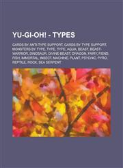 Yu-Gi-Oh! - Types Cards by anti-Type support, Cards by Type support, Monsters by Type, Type, Type, Aqua, Beast, Beast-Warrior, Dinosaur, Divine-Beast, Dragon, Fairy, Fiend, Fish, Immortal, Insect, Machine, Plant, Psychic, Pyro, Reptile,123467758X,9781234677589