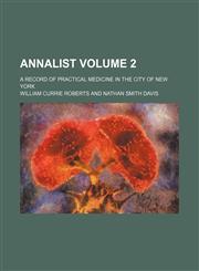 Annalist Volume 2 ; a record of practical medicine in the city of New York,1130409899,9781130409895