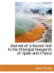 Journal of a Recent Visit to the Principal Vineyards of Spain and France,1103750577,9781103750573