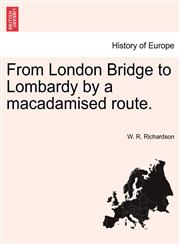 From London Bridge to Lombardy by a macadamised route.,124151545X,9781241515454