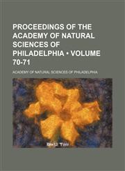 Proceedings of the Academy of Natural Sciences of Philadelphia (Volume 70-71),1235623874,9781235623875