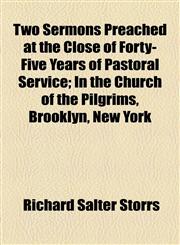 Two Sermons Preached at the Close of Forty-Five Years of Pastoral Service; In the Church of the Pilgrims, Brooklyn, New York,1154599590,9781154599596