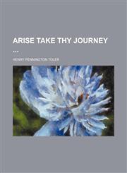 Arise Take Thy Journey,1154460827,9781154460827