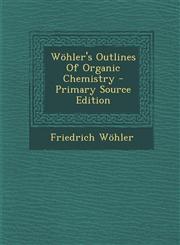 Wohler's Outlines of Organic Chemistry - Primary Source Edition,1295360241,9781295360246