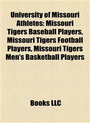 University of Missouri Athletes Missouri Tigers Baseball Players, Missouri Tigers Football Players, Missouri Tigers Men's Basketball Players,1158198094,9781158198092
