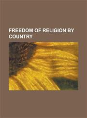 Freedom of Religion by Country Freedom of Religion in Russia, Freedom of Religion in Vietnam, Freedom of Religion in the United States, Freedom of Re,1230786805,9781230786803