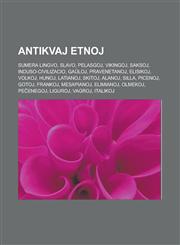 Antikvaj etnoj Sumera lingvo, Slavo, Pelasgoj, Vikingoj, Saksoj, Induso-civilizacio, Gaŭloj, Pravenetanoj, Elisikoj, Volkoj, Hunoj, Latianoj, Skitoj, Alanoj, Silla, Picenoj, Gotoj, Frankoj, Mesapianoj, Elimianoj, Olmekoj, Peĉenegoj, Liguroj,1232956880,9781232956884