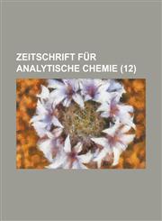 Zeitschrift Fur Analytische Chemie (12 ),1153548445,9781153548441