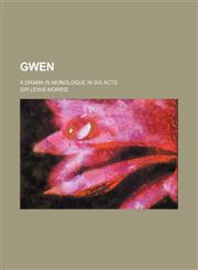 Gwen; A Drama in Monologue in Six Acts,1151350923,9781151350923