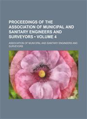 Proceedings of the Association of Municipal and Sanitary Engineers and Surveyors (Volume 4),1150155698,9781150155697