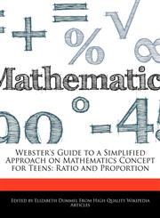 Webster's Guide to a Simplified Approach on Mathematics Concept for Teens Ratio and Proportion,1276193696,9781276193696