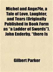 Michel and Angèle, a Tale of Love, Laughter, and Tears (Originally Published in Book Form as "a Ladder of Swords"). John Enderby. "there Is,1152174215,9781152174214