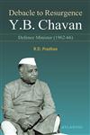 Debacle To Resurgence Y.B. Chavan, Defence Minister (1962-66),812691775X,9788126917754