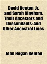 David Benton, Jr. and Sarah Bingham, Their Ancestors and Descendants; And Other Ancestral Lines,1152020110,9781152020115