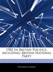 Articles On 1982 In British Politics, including British National Party,1243161205,9781243161208