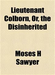 Lieutenant Colborn, Or, the Disinherited,1153004887,9781153004886