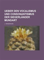 Ueber den Vocalismus und Consonantismus der Siegerländer Mundart,1236899997,9781236899996