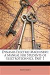 Dynamo-Electric Machinery A Manual for Students of Electrotechnics, Part 1,1147547920,9781147547924