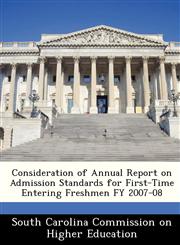 Consideration of Annual Report on Admission Standards for First-Time Entering Freshmen FY 2007-08,1288238924,9781288238927