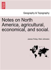 Notes on North America, agricultural, economical, and social. Vol. I.,1241329923,9781241329921