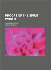 Proofs of the spirit world; (On ne meurt pas),115949343X,9781159493431