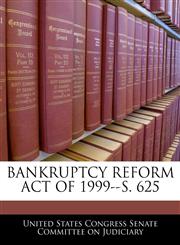 BANKRUPTCY REFORM ACT OF 1999--S. 625,1240604408,9781240604401