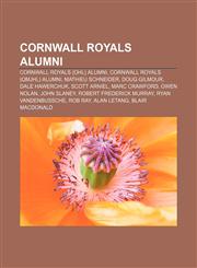 Cornwall Royals alumni Cornwall Royals (OHL) alumni, Cornwall Royals (QMJHL) alumni, Mathieu Schneider, Doug Gilmour, Dale Hawerchuk,1157809294,9781157809296