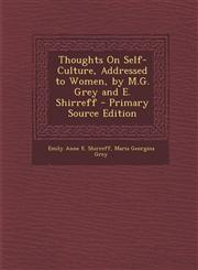 Thoughts on Self-Culture, Addressed to Women, by M.G. Grey and E. Shirreff - Primary Source Edition,1295551330,9781295551330