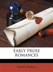 Early prose romances,124579129X,9781245791298