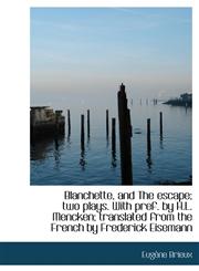 Blanchette, and The escape; two plays. With pref. by H.L. Mencken; translated from the French by Fre,1116756072,9781116756074