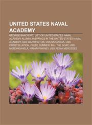 United States Naval Academy George Bancroft, List of United States Naval Academy alumni, Hispanics in the United States Naval Academy,1156624665,9781156624661