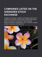 Companies listed on the Shenzhen Stock Exchange Hisense, FAW Group, Chang'an Automobile Group, ZTE, Zoomlion, Goldwind Science and Technology,1156118824,9781156118825