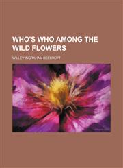 Who's Who Among the Wild Flowers,1151262307,9781151262301
