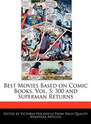 Best Movies Based on Comic Books, Vol. 5 300 and Superman Returns,1241614237,9781241614232