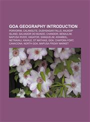 Goa geography Introduction Porvorim, Calangute, Dudhsagar Falls, Anjadip Island, Salvador do Mundo, Chandor, Benaulim, Mapusa River, Vagator,1155933052,9781155933054