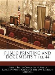 PUBLIC PRINTING AND DOCUMENTS Title 44,1240765827,9781240765829
