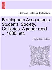 Birmingham Accountants Students' Society. Collieries. a Paper Read ... 1888, Etc.,1240907656,9781240907656