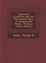 Spherical, cylindrical and one-dimensional flows of compressible fluids - Primary Source Edition,1294048031,9781294048039