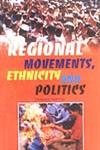 Regional Movements, Ethnicity and Politics 1st Published,8188683574,9788188683574