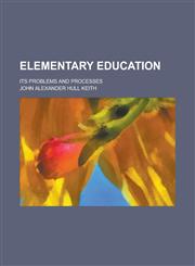 Elementary Education; Its Problems and Processes,1151083259,9781151083258