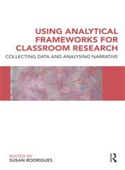 Using Analytical Frameworks for Classroom Research Collecting Data and Analysing Narrative,0415553067,9780415553063