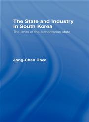 The State and Industry in South Korea The Limits of the Authoritarian State,0415111021,9780415111027