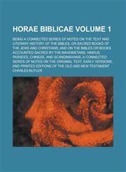 Horae Biblicae; being a connected series of notes on the text and literary history of the bibles, or sacred books of the Jews and Christians; and on the bibles or books accounted sacred by the Mahometans, Hindus, Parsees, Volume 1,1235756823,9781235756825